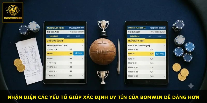 Nhận diện các yếu tố giúp xác định uy tín của BOMWIN dễ dàng hơn