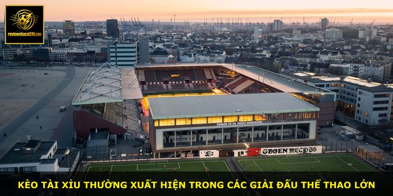 Kèo tài xỉu thường xuất hiện trong các giải đấu thể thao lớn
